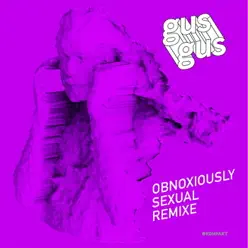 Obnoxiously Sexual Remixe - Gus Gus Obnoxiously Sexual Remixe - Gus Gus