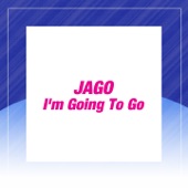 Jago - I'm Going to Go