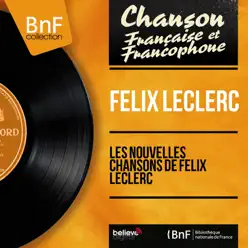Les nouvelles chansons de Félix Leclerc (Remastered, Mono Version) - Félix Leclerc
