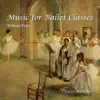 Music for Ballet Class - Volume 4 album lyrics, reviews, download