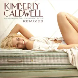 Desperate Girls & Stupid Boys (The Remixes) - EP - Kimberly Caldwell Desperate Girls & Stupid Boys (The Remixes) - EP - Kimberly Caldwell