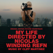 My Life Directed by Nicolas Winding Refn (Original Motion Picture Soundtrack) - Cliff Martinez