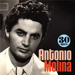 Antonio Molina: 30 Hits - Antonio Molina
