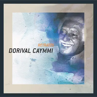 Retratos: Dorival Caymmi - Dorival Caymmi