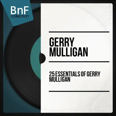 25 Essentials of Gerry Mulligan (Mono Version) - Gerry Mulligan 25 Essentials of Gerry Mulligan (Mono Version) - Gerry Mulligan