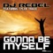 Gonna Be Myself (Radio Edit) [feat. Tyler Traxx] - DJ Rebel lyrics