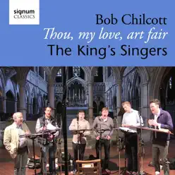 Bob Chilcott: Thou, My Love, Art Fair - Single - King's Singers Bob Chilcott: Thou, My Love, Art Fair - Single - King's Singers