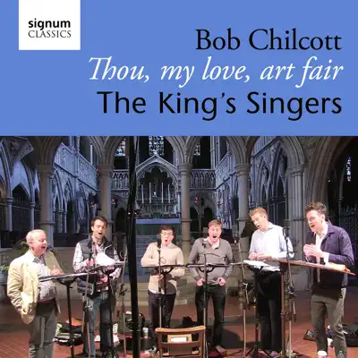 Bob Chilcott: Thou, My Love, Art Fair - Single - King's Singers