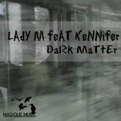Dark Matter - Single by Lady M & Kennifer album reviews, ratings, credits