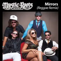 Mirrors (Reggae Remix) - Single by Mystic Roots Band album reviews, ratings, credits