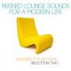 Refined Lounge Sounds for a Modern Life: Selection Two (Designer Stylish Music)
