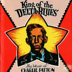 King of the Delta Blues - Charley Patton