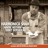 Harmonica Shah - Havin' Nothin' Don't Bother Me artwork