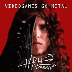 Videogames Go Metal - Charlie Parra del Riego Videogames Go Metal - Charlie Parra del Riego