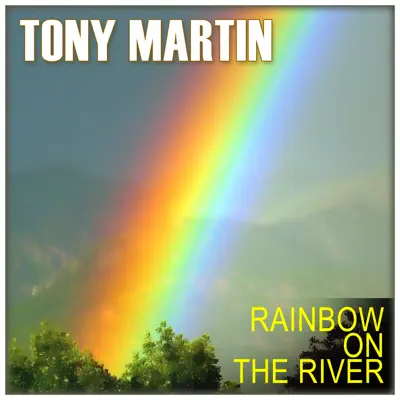 Tony Martin: Rainbow on the River - Tony Martin