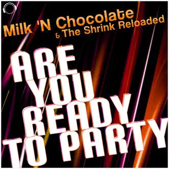 Are You Ready to Party (Remixes) by Milk 'N Chocolate & The Shrink Reloaded album reviews, ratings, credits