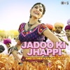 Jadoo Ki Jhappi and Other Karaari Hits!