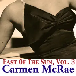 East of the Sun, Vol. 3 - Carmen Mcrae