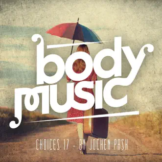 Body Music - Choices 17 by Jochen Pash album reviews, ratings, credits