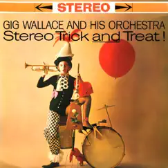 Stereo Trick and Treat! by Gig Wallace & His Orchestra album reviews, ratings, credits