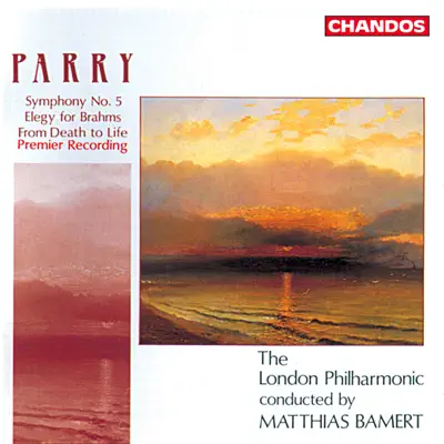 Parry: Symphony No. 5, Elegy for Brahms & From Death to Life - London Philharmonic Orchestra