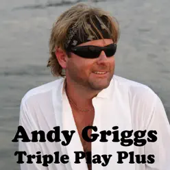 Triple Play Plus - EP - Andy Griggs Triple Play Plus - EP - Andy Griggs