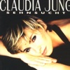 Claudia Jung - Bleib noch heut Nacht