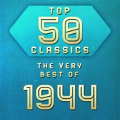 Top 50 Classics - The Very Best Of 1944 artwork