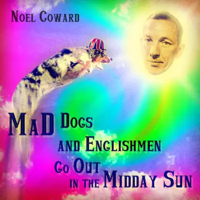 Mad Dogs and Englishmen Go out in the Midday Sun - Noël Coward