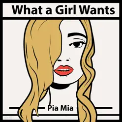 What a Girl Wants - Single - Pia Mia