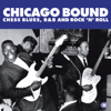 Chicago Bound: Chess Blues, R&B and Rock 'N' Roll - Various Artists