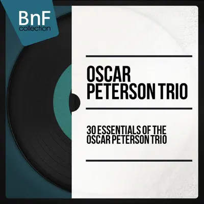 30 Essentials of the Oscar Peterson Trio (Mono Version) - Oscar Peterson Trio 30 Essentials of the Oscar Peterson Trio (Mono Version) - Oscar Peterson Trio