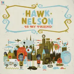 Hawk Nelson Is My Friend - Hawk Nelson