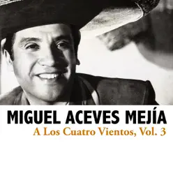 A Los Cuatro Vientos, Vol. 3 - Miguel Aceves Mejía