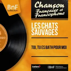 Toi, tu es bath pour moi (Mono Version) - EP - Les Chats Sauvages Toi, tu es bath pour moi (Mono Version) - EP - Les Chats Sauvages