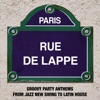 Paris Rue de Lappe: Groovy Party Anthems from Jazz New Swing to Latin House