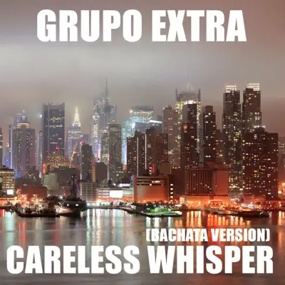 Careless Whisper (Bachata Version) - Single - Grupo Extra