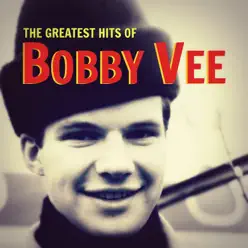 The Greatest Hits of Bobby Vee - Bobby Vee