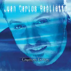Grandes Éxitos: Juan Carlos Baglietto - Juan Carlos Baglietto