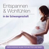 Entspannen und Wohlfühlen in der Schwangerschaft - Beruhigende Musik für Mutter und Baby artwork