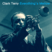 Everything's Mellow - Clark Terry