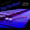 Learn How to Play the Blues! (Chicago Blues in F) [for Vibes, Marimba and Vibraphone Players] - Single album lyrics, reviews, download