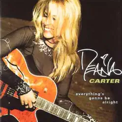 Everything's Gonna Be Alright - Deana Carter Everything's Gonna Be Alright - Deana Carter