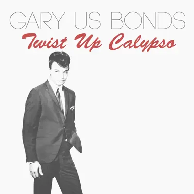 Twist up Calypso - Gary 'U.S.' Bonds Twist up Calypso - Gary 'U.S.' Bonds