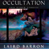 Occultation and Other Stories (Unabridged) - Laird Barron