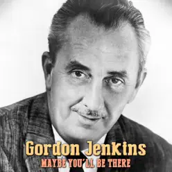 Maybe You'll Be There - Single - Gordon Jenkins Maybe You'll Be There - Single - Gordon Jenkins