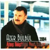 Azer Bülbül 2004 (Ateş Düştüğü Yeri Yakar)