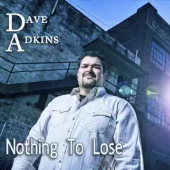Nothing To Lose by Dave Adkins album reviews, ratings, credits