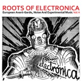 Roots of Electronica Vol. 4, European Avant-Garde, Noise and Experimental Music artwork