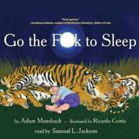 Adam Mansbach & Ricardo Cortes (cover illustration) - Go the F--k to Sleep (Unabridged) artwork